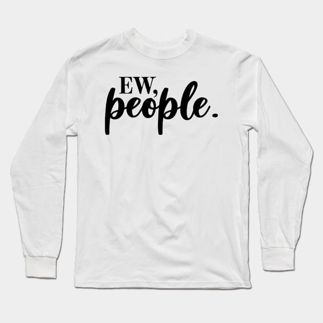 ew, people Long Sleeve T-Shirt by wahmsha